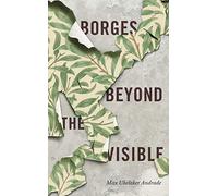 Borges Beyond the Visible