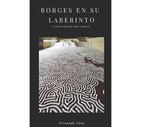 Borges en su laberinto: Y otros relatos de amor y muerte