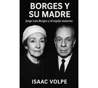 BORGES Y SU MADRE. Jorge Luis Borges y el espejo materno: “Yo soy mi madre”, declaró alguna vez Jorge Luis Borges. Esta frase, tan enigmática como ... corazón de este libro. (LIBROS SOBRE BORGES)