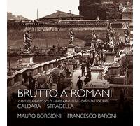 Borgioni/Baroni - Brutto a Romani - Cantatas for Bass by Stradella/Caldara/Pasquini