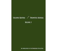 Borgschatz Creative Writing Prompted Journal Volume I: Writer's Companion to inspire and encourage new ideas, excellent for practice, advancement, ... occasions, student/teacher