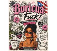 Boricua As F*ck: An Unapologetically Puerto Rican Coloring Book Filled with Bold, Highly Detailed Art