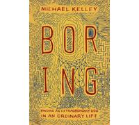 Boring: Finding an Extraordinary God in an Ordinary Life