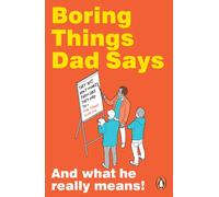 Boring Things Dad Says : And What He Really Means!