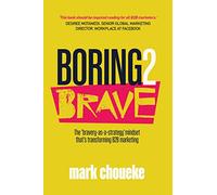 Boring2Brave: The ‘bravery-as-a-strategy’ mindset that’s transforming B2B marketing