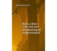 Boris, a Boar Tribe Kid and the Meaning of Determination (Junior Tribes: The Tribe Kids and Their Adventures)