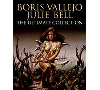 Boris Vallejo And Julie Bell: The Ultimate Collection