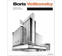 Boris Velikovsky (1878-1937): Architects of the Russian Avant-Garde 01: Architect of the Russian Avant-Garde