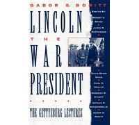 Lincoln, the War President (Gettysburg Civil War Institute Books) by G.S. Boritt