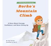 Borko’s Mountain Climb: A Story About Courage, Confidence, and Never Giving Up (Little Big Brave Stories)