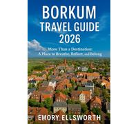 BORKUM TRAVEL GUIDE 2026: More Than a Destination-A Place to Breathe, Reflect, and Belong