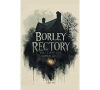 Borley Rectory: England's Most Haunted House