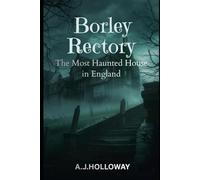 Borley rectory: The true story of Britains most haunted house (True Hauntings)