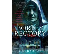 Borley Rectory : The True Story of the Most Haunted House in England