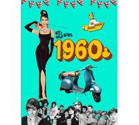 Born 1960s: Perfect Christmas, birthday or retirement gift for women and men born in the 1960s UK | Born in the 60s: A Nostalgic Look Back at Life in 1960s Britain (The Year You Were Born Book Series)