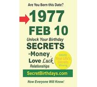 Born 1977 Feb 10? Your Birthday Secrets to Money, Love Relationships Luck: Fortune Telling Self-Help: Numerology, Horoscope, Astrology, Zodiac, Destiny Science, Metaphysics