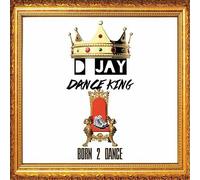 D Jay Dance King - Born 2 Dance