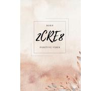 BORN 2CRE8 POSITIVE VIBES BUT COFFEE FIRST: Blank Notebook for Leaders, Bosses, Co-Workers, Students, Family, Friends, and Everyone Who Loves to Smile! (6x9 inch - 111 Pages)