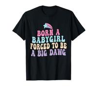 Born a Babygirl Forced to Be a Big Dawg Feminine Strength T-Shirt