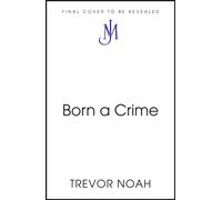 Born A Crime : Stories from a South African Childhood