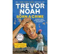 Born a Crime: Stories from a South African Childhood - NEW Noah, Trevor 19/09/