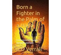 Born a Fighter in the Palm of a Hand: A True Story of Survival, Strength, and Faith
