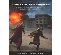 Born a Girl, Made a Warrior: One Woman’s Fight for Voice, Dignity, and Freedom in a Country at War