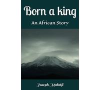 Born a king: An African Story