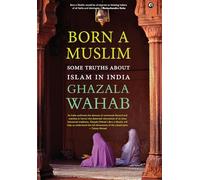 Born a Muslim: Some Truths about Islam in India