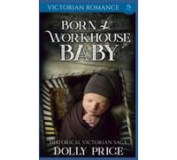 Born a Workhouse Baby: Historical Victorian Saga