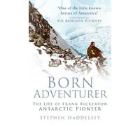 Born Adventurer : The Life of Frank Bickerton Antarctic Pioneer