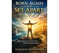 Born Again and Set Apart: Regeneration, Grace, and the Three Dimensions of Sanctification
