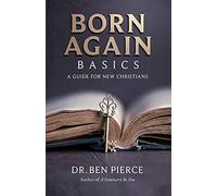 Born Again Basics: A Guide Book For New Christians