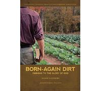 Born-Again Dirt: Farming to the Glory of God