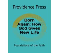 Born Again: How God Gives New Life: Foundations of the Faith