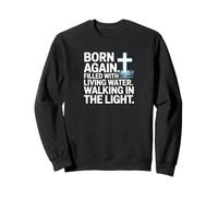 Born Again Living Water Christian Walking in Light Sweatshirt