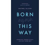 Born Again This Way: coming out, coming to faith, and what comes next