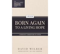 Born Again to a Living Hope: A Messianic Commentary on 1 Peter (The Messianic Jewish Application Commentary Series)