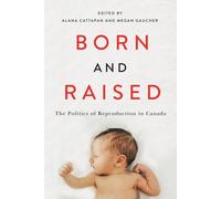 Born and Raised : The Politics of Reproduction in Canada