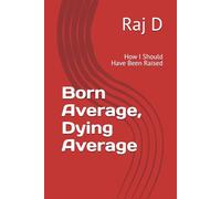 Born Average, Dying Average: How I Should Have Been Raised