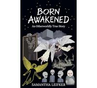 Born Awakened: An Otherworldly True Story