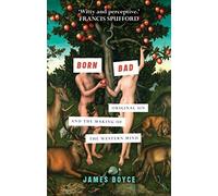 Born Bad: Original Sin and the Making of the Western World by James Boyce (2016-04-21)