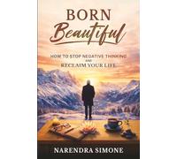 BORN BEAUTIFUL: How to Stop Negative Thinking and Reclaim Your Life