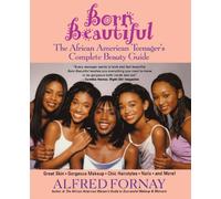 Born Beautiful: The African American Teenager′s Complete Beauty Guide