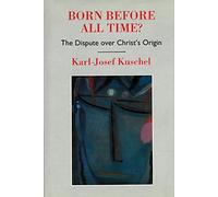 Born Before All Time: The Dispute over Christ's Origin