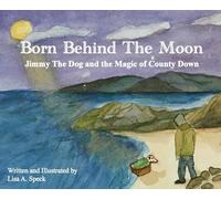 Born Behind The Moon: Jimmy The Dog and the Magic of County Down