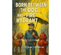 Born between the Dog and a Fire Hydrant: "One Man’s Lifetime of Half-Finished Genius, Garage Wisdom, and Projects That Almost Worked" (Why Am I the Smart One?)