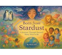 Born Born from Stardust: A Journey Through Nature's Many Ways to Be