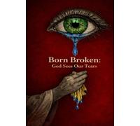 Born Broken: God Sees Our Tears