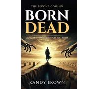 Born Dead: A Journey From Illusion to Truth - The Second Coming